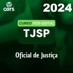 TJ SP - Oficial de Justiça - Pós Edital (CERS 2024)